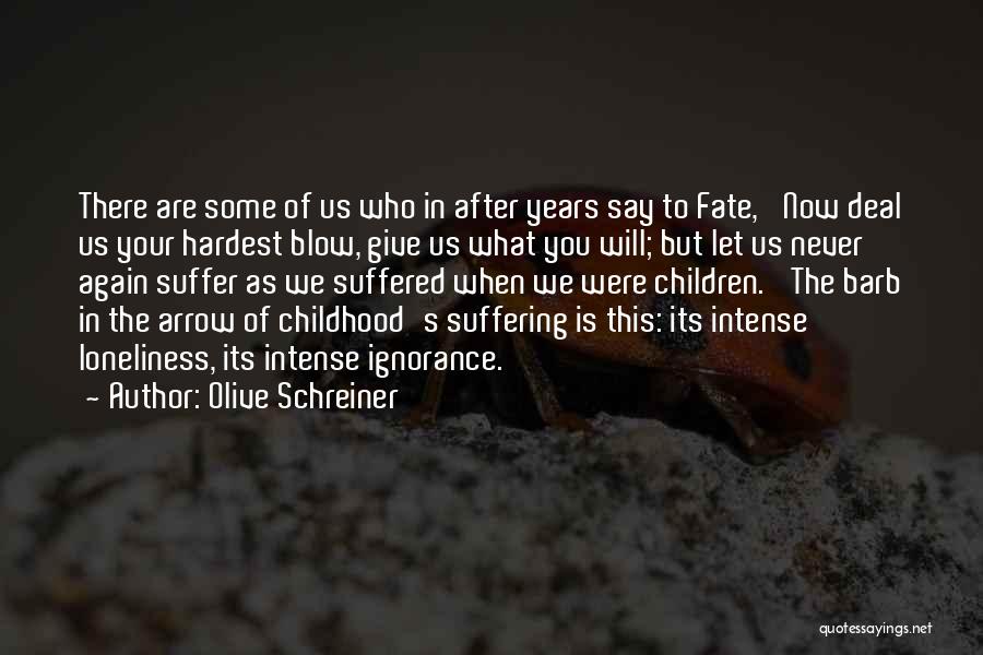 Olive Schreiner Quotes: There Are Some Of Us Who In After Years Say To Fate, 'now Deal Us Your Hardest Blow, Give Us