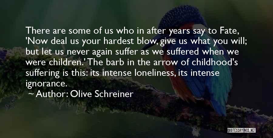 Olive Schreiner Quotes: There Are Some Of Us Who In After Years Say To Fate, 'now Deal Us Your Hardest Blow, Give Us