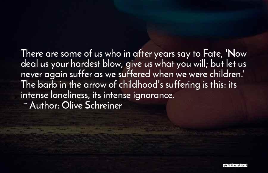 Olive Schreiner Quotes: There Are Some Of Us Who In After Years Say To Fate, 'now Deal Us Your Hardest Blow, Give Us