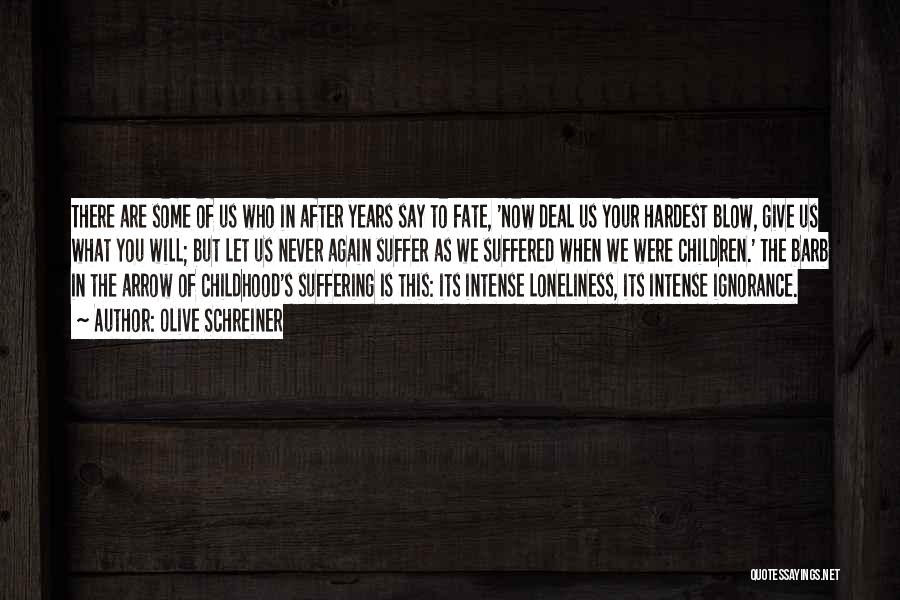 Olive Schreiner Quotes: There Are Some Of Us Who In After Years Say To Fate, 'now Deal Us Your Hardest Blow, Give Us