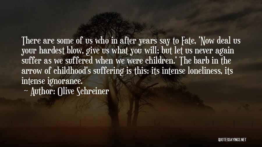 Olive Schreiner Quotes: There Are Some Of Us Who In After Years Say To Fate, 'now Deal Us Your Hardest Blow, Give Us