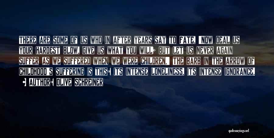 Olive Schreiner Quotes: There Are Some Of Us Who In After Years Say To Fate, 'now Deal Us Your Hardest Blow, Give Us