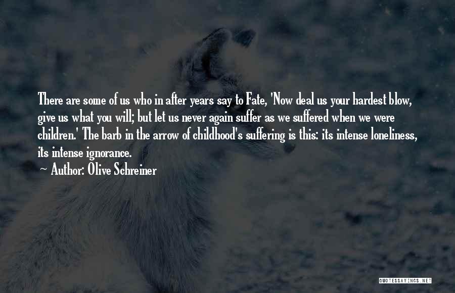 Olive Schreiner Quotes: There Are Some Of Us Who In After Years Say To Fate, 'now Deal Us Your Hardest Blow, Give Us