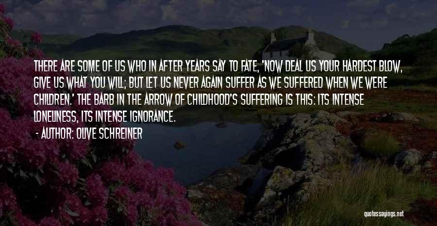 Olive Schreiner Quotes: There Are Some Of Us Who In After Years Say To Fate, 'now Deal Us Your Hardest Blow, Give Us