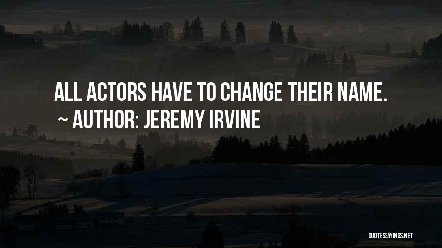 Jeremy Irvine Quotes: All Actors Have To Change Their Name.