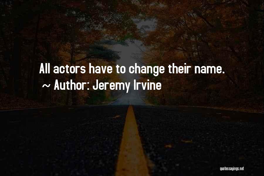 Jeremy Irvine Quotes: All Actors Have To Change Their Name.