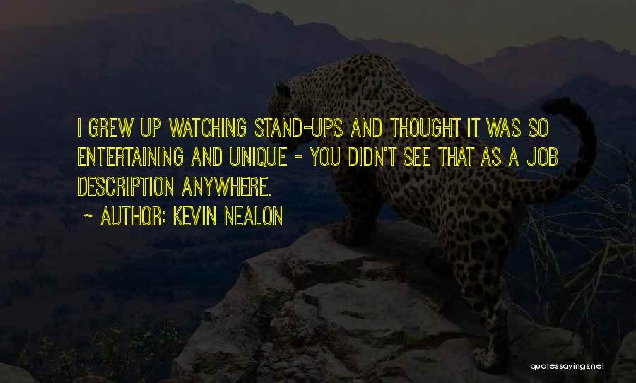 Kevin Nealon Quotes: I Grew Up Watching Stand-ups And Thought It Was So Entertaining And Unique - You Didn't See That As A