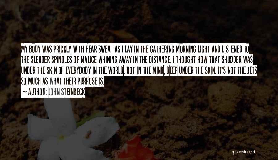 John Steinbeck Quotes: My Body Was Prickly With Fear Sweat As I Lay In The Gathering Morning Light And Listened To The Slender