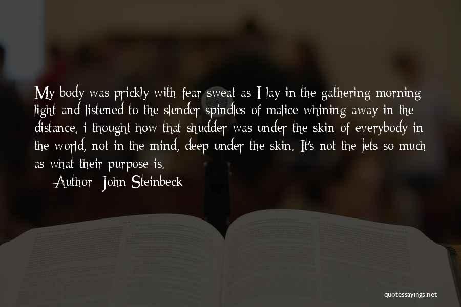 John Steinbeck Quotes: My Body Was Prickly With Fear Sweat As I Lay In The Gathering Morning Light And Listened To The Slender