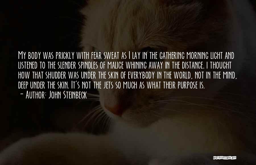 John Steinbeck Quotes: My Body Was Prickly With Fear Sweat As I Lay In The Gathering Morning Light And Listened To The Slender