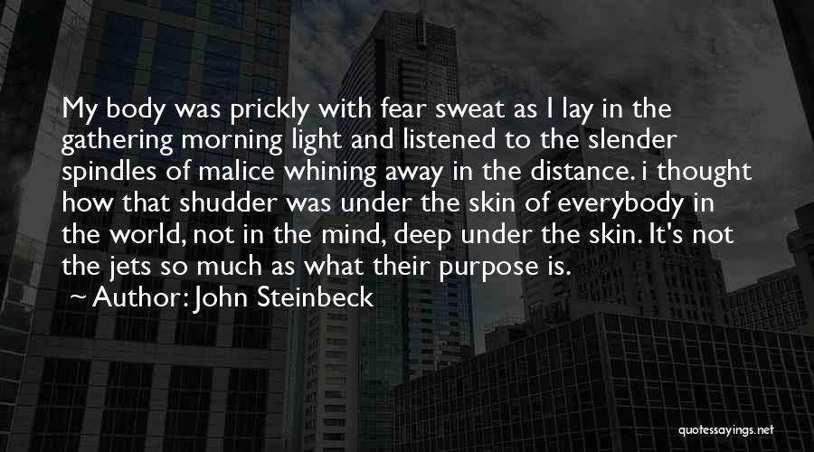 John Steinbeck Quotes: My Body Was Prickly With Fear Sweat As I Lay In The Gathering Morning Light And Listened To The Slender