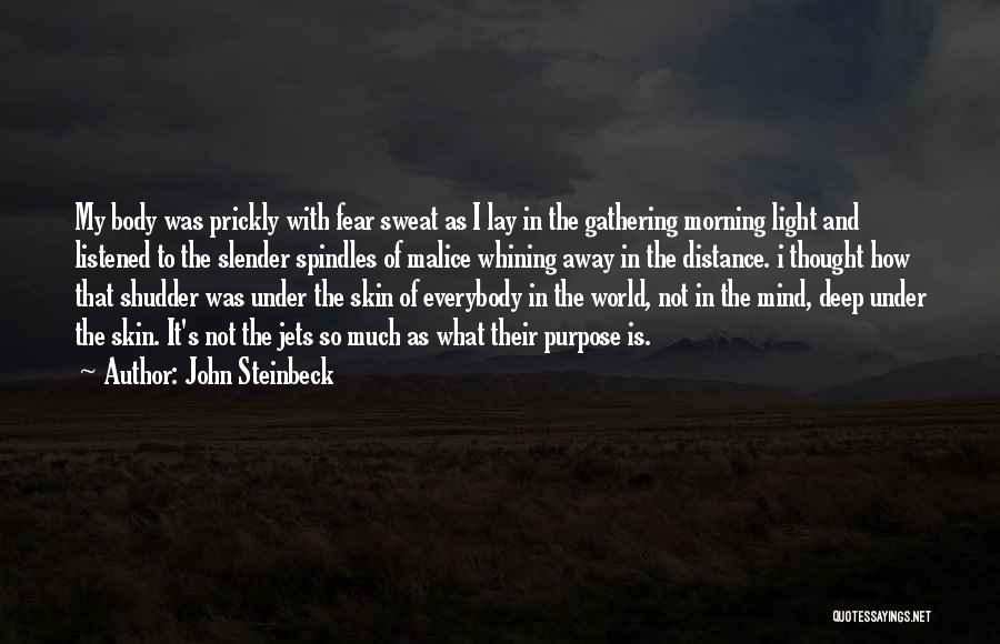 John Steinbeck Quotes: My Body Was Prickly With Fear Sweat As I Lay In The Gathering Morning Light And Listened To The Slender