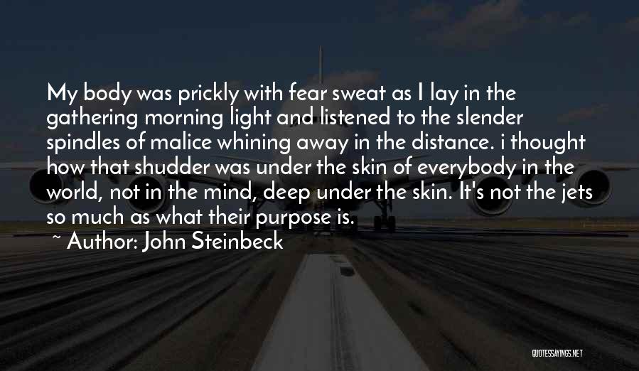 John Steinbeck Quotes: My Body Was Prickly With Fear Sweat As I Lay In The Gathering Morning Light And Listened To The Slender