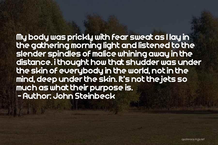 John Steinbeck Quotes: My Body Was Prickly With Fear Sweat As I Lay In The Gathering Morning Light And Listened To The Slender