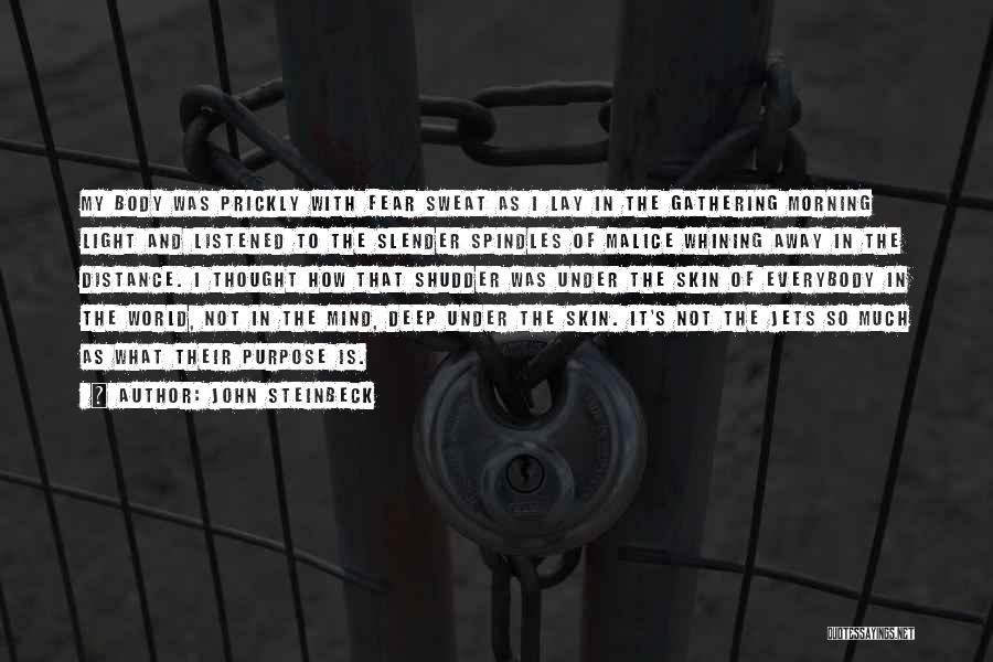 John Steinbeck Quotes: My Body Was Prickly With Fear Sweat As I Lay In The Gathering Morning Light And Listened To The Slender