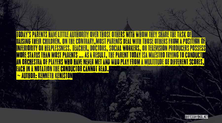 Kenneth Keniston Quotes: Today's Parents Have Little Authority Over Those Others With Whom They Share The Task Of Raising Their Children. On The