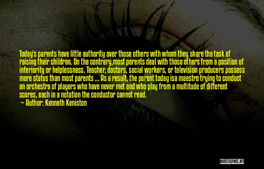 Kenneth Keniston Quotes: Today's Parents Have Little Authority Over Those Others With Whom They Share The Task Of Raising Their Children. On The