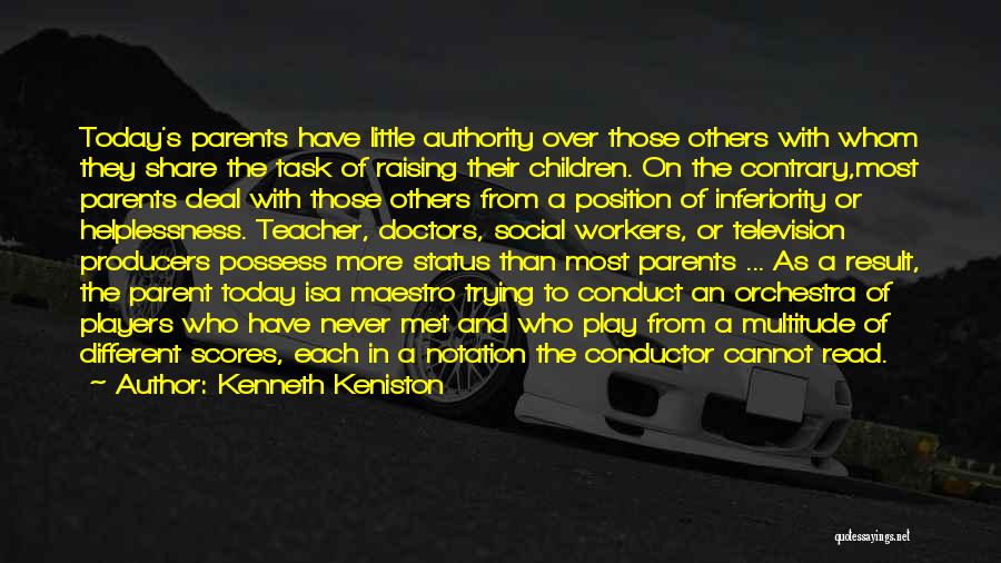 Kenneth Keniston Quotes: Today's Parents Have Little Authority Over Those Others With Whom They Share The Task Of Raising Their Children. On The