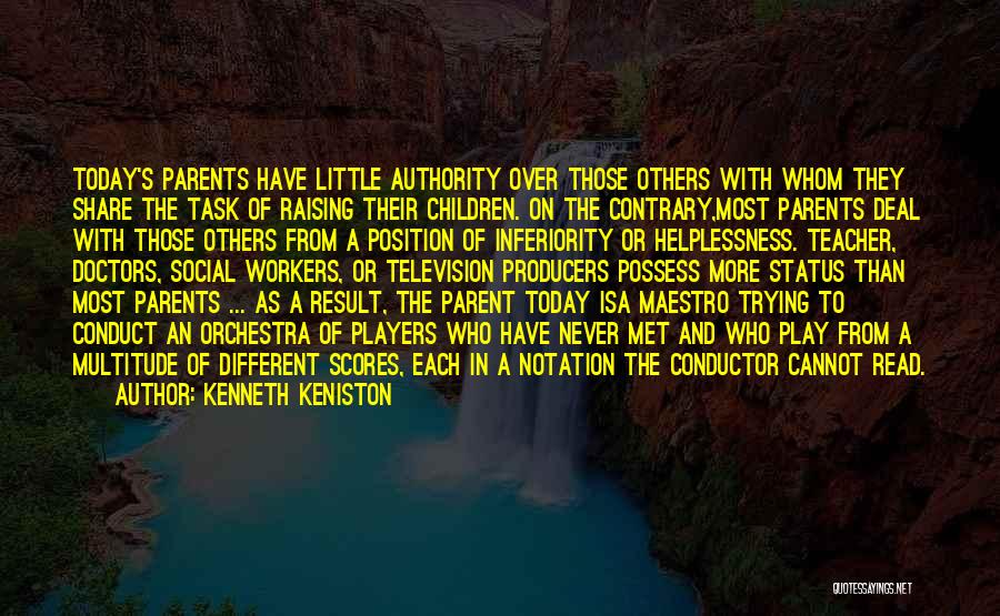 Kenneth Keniston Quotes: Today's Parents Have Little Authority Over Those Others With Whom They Share The Task Of Raising Their Children. On The