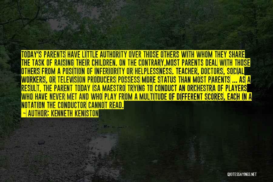 Kenneth Keniston Quotes: Today's Parents Have Little Authority Over Those Others With Whom They Share The Task Of Raising Their Children. On The