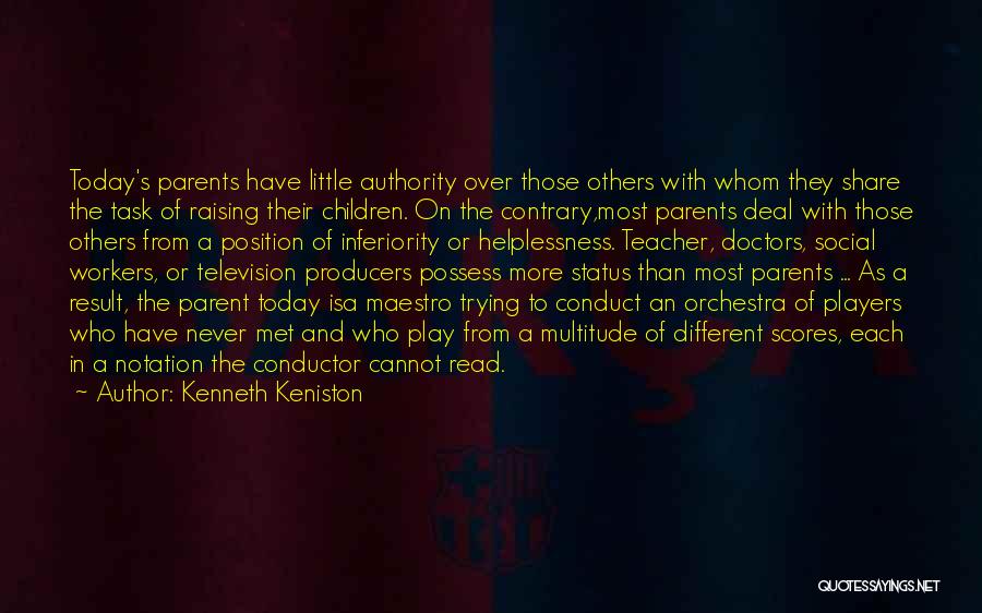 Kenneth Keniston Quotes: Today's Parents Have Little Authority Over Those Others With Whom They Share The Task Of Raising Their Children. On The