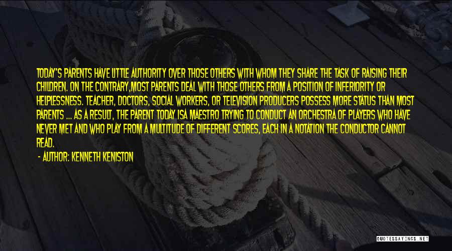 Kenneth Keniston Quotes: Today's Parents Have Little Authority Over Those Others With Whom They Share The Task Of Raising Their Children. On The