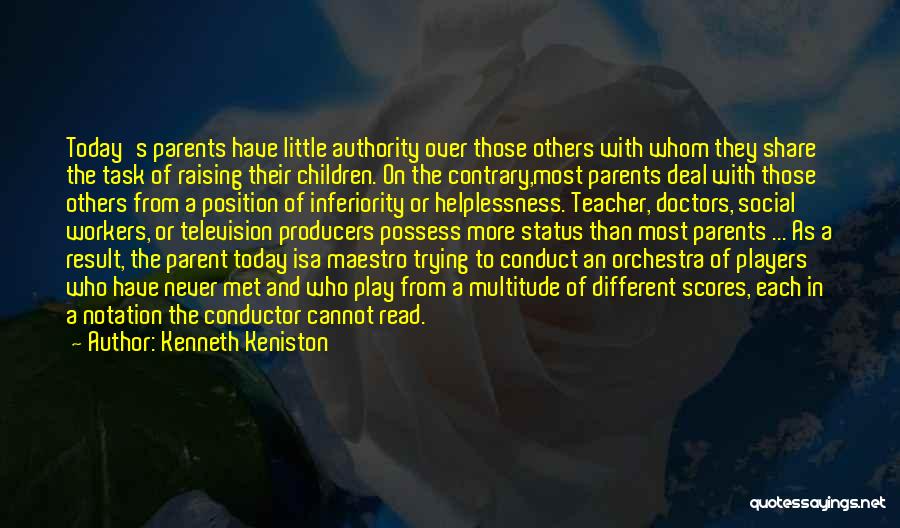 Kenneth Keniston Quotes: Today's Parents Have Little Authority Over Those Others With Whom They Share The Task Of Raising Their Children. On The