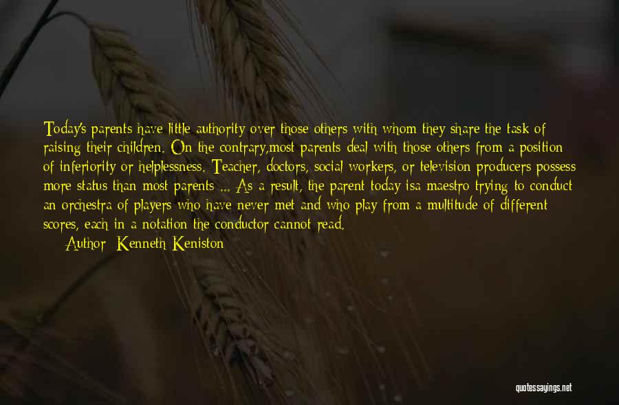 Kenneth Keniston Quotes: Today's Parents Have Little Authority Over Those Others With Whom They Share The Task Of Raising Their Children. On The