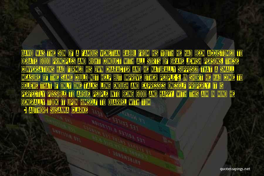 Susanna Clarke Quotes: David Was The Son Of A Famous Venetian Rabbi. From His Youth He Had Been Accustomed To Debate Good Principles