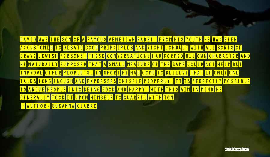 Susanna Clarke Quotes: David Was The Son Of A Famous Venetian Rabbi. From His Youth He Had Been Accustomed To Debate Good Principles
