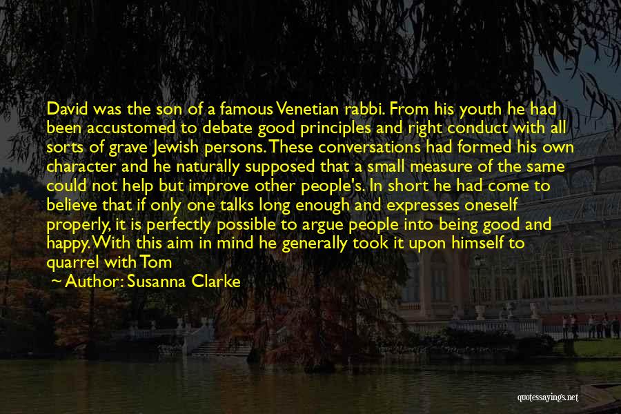 Susanna Clarke Quotes: David Was The Son Of A Famous Venetian Rabbi. From His Youth He Had Been Accustomed To Debate Good Principles