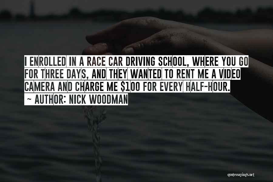 Nick Woodman Quotes: I Enrolled In A Race Car Driving School, Where You Go For Three Days, And They Wanted To Rent Me