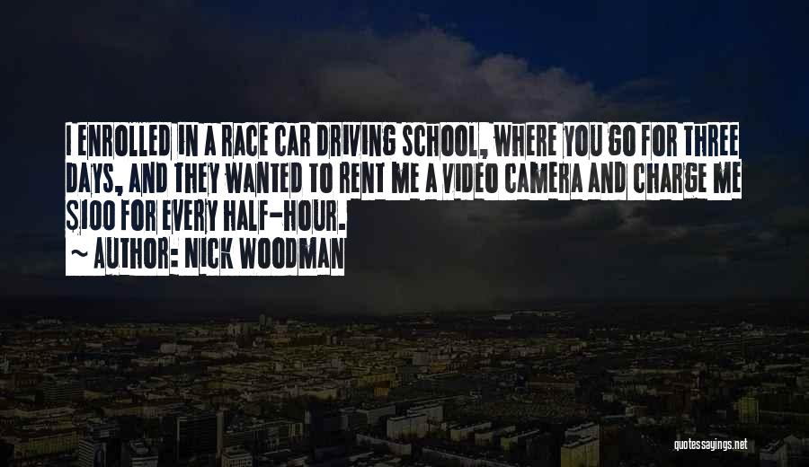 Nick Woodman Quotes: I Enrolled In A Race Car Driving School, Where You Go For Three Days, And They Wanted To Rent Me