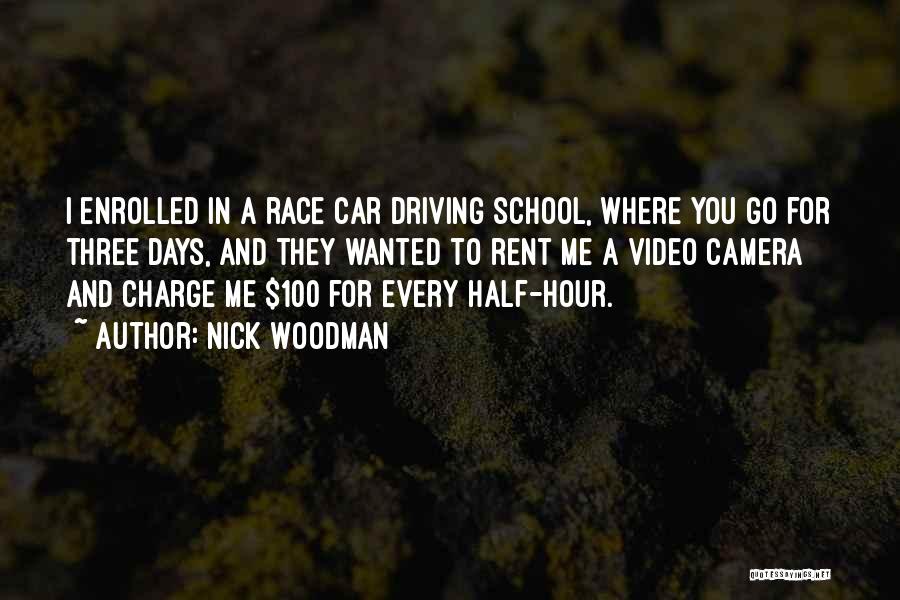 Nick Woodman Quotes: I Enrolled In A Race Car Driving School, Where You Go For Three Days, And They Wanted To Rent Me