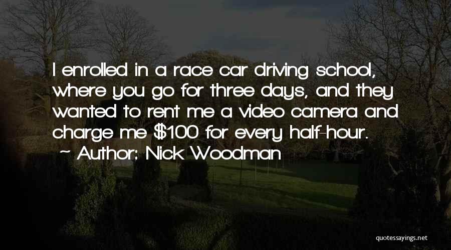 Nick Woodman Quotes: I Enrolled In A Race Car Driving School, Where You Go For Three Days, And They Wanted To Rent Me