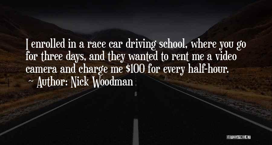 Nick Woodman Quotes: I Enrolled In A Race Car Driving School, Where You Go For Three Days, And They Wanted To Rent Me