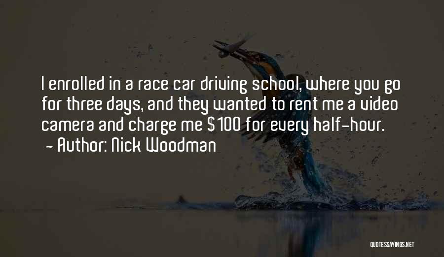 Nick Woodman Quotes: I Enrolled In A Race Car Driving School, Where You Go For Three Days, And They Wanted To Rent Me