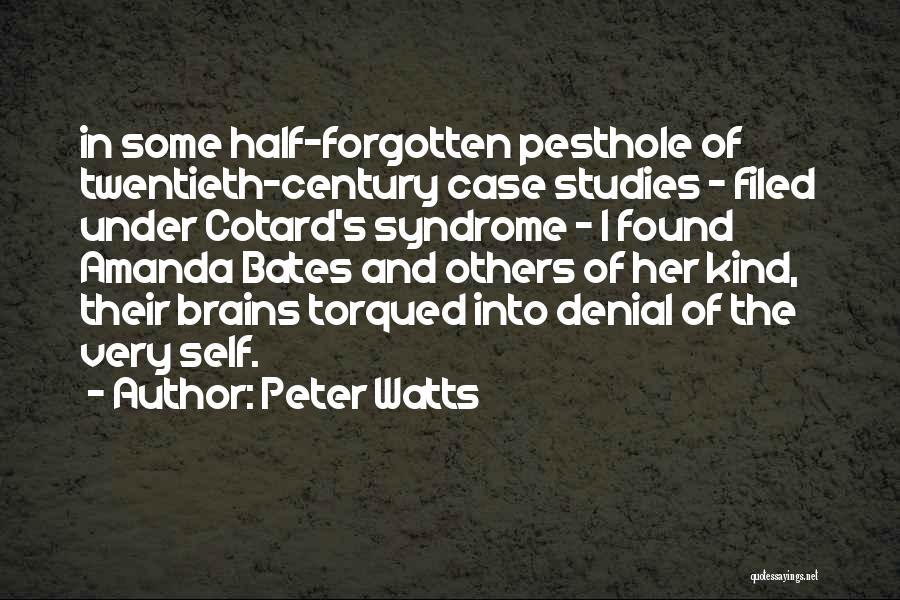 Peter Watts Quotes: In Some Half-forgotten Pesthole Of Twentieth-century Case Studies - Filed Under Cotard's Syndrome - I Found Amanda Bates And Others