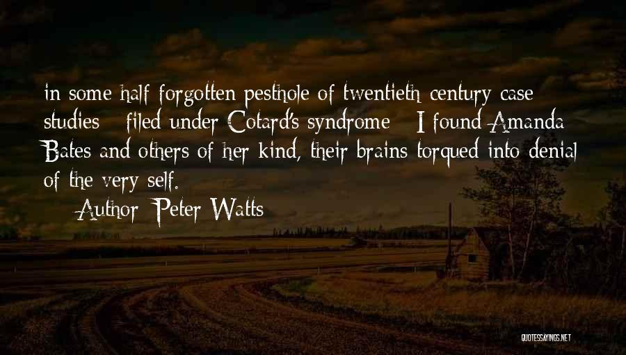 Peter Watts Quotes: In Some Half-forgotten Pesthole Of Twentieth-century Case Studies - Filed Under Cotard's Syndrome - I Found Amanda Bates And Others