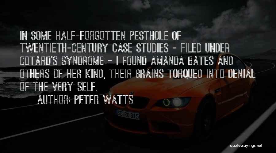 Peter Watts Quotes: In Some Half-forgotten Pesthole Of Twentieth-century Case Studies - Filed Under Cotard's Syndrome - I Found Amanda Bates And Others