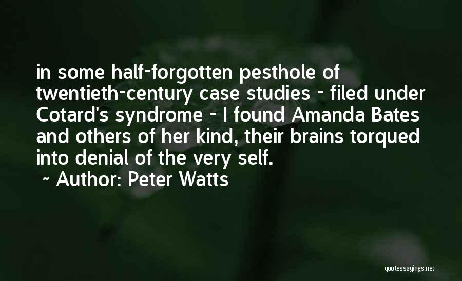 Peter Watts Quotes: In Some Half-forgotten Pesthole Of Twentieth-century Case Studies - Filed Under Cotard's Syndrome - I Found Amanda Bates And Others