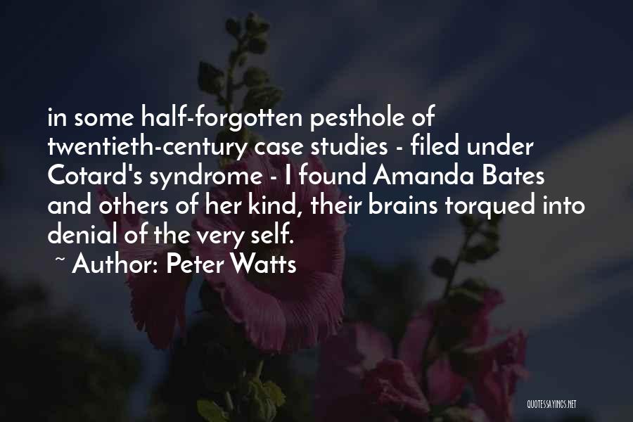 Peter Watts Quotes: In Some Half-forgotten Pesthole Of Twentieth-century Case Studies - Filed Under Cotard's Syndrome - I Found Amanda Bates And Others