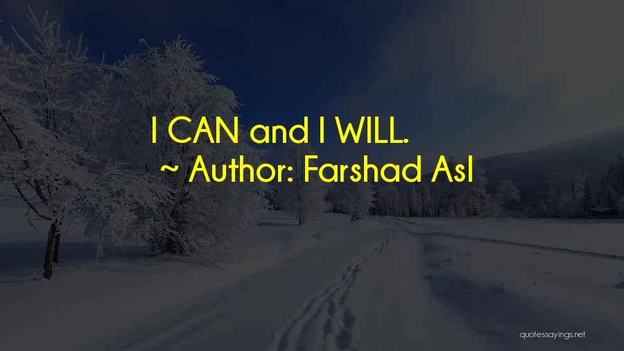 Farshad Asl Quotes: I Can And I Will.