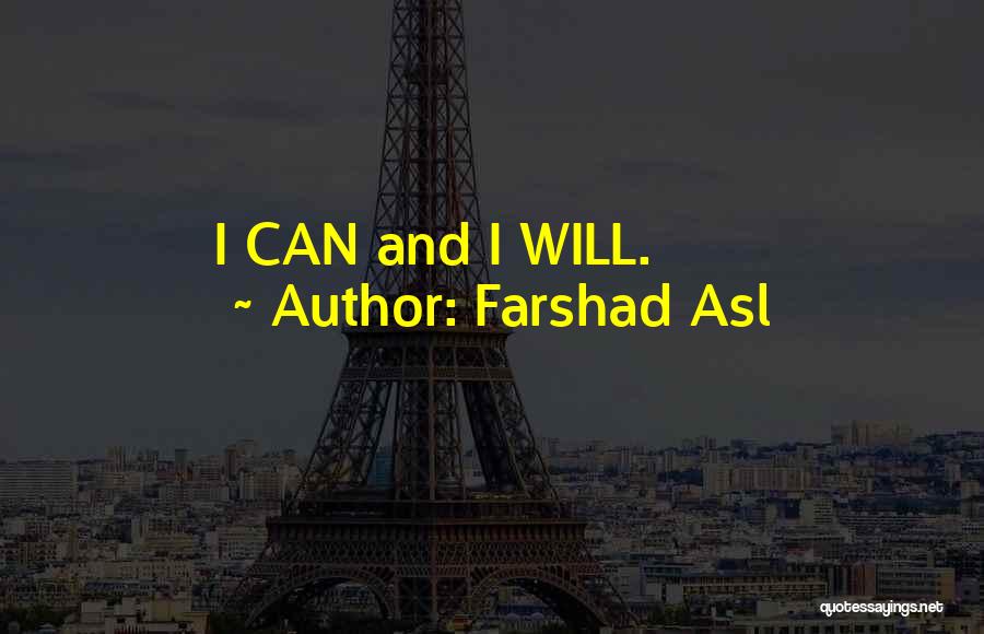 Farshad Asl Quotes: I Can And I Will.