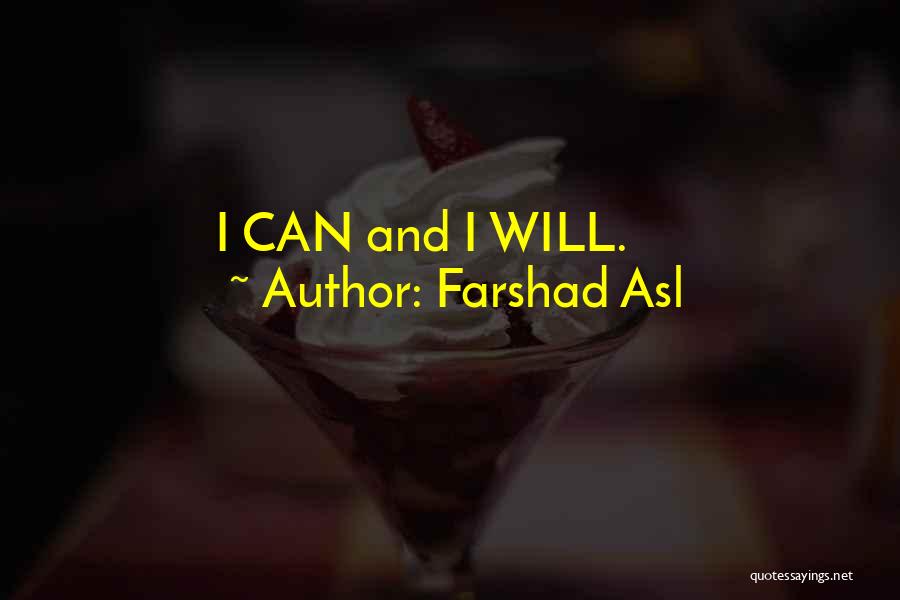 Farshad Asl Quotes: I Can And I Will.