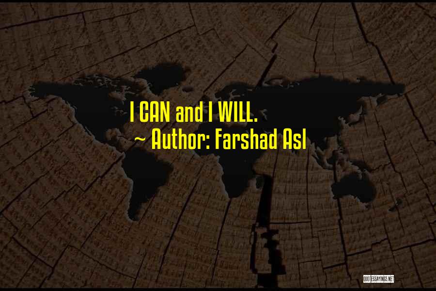 Farshad Asl Quotes: I Can And I Will.