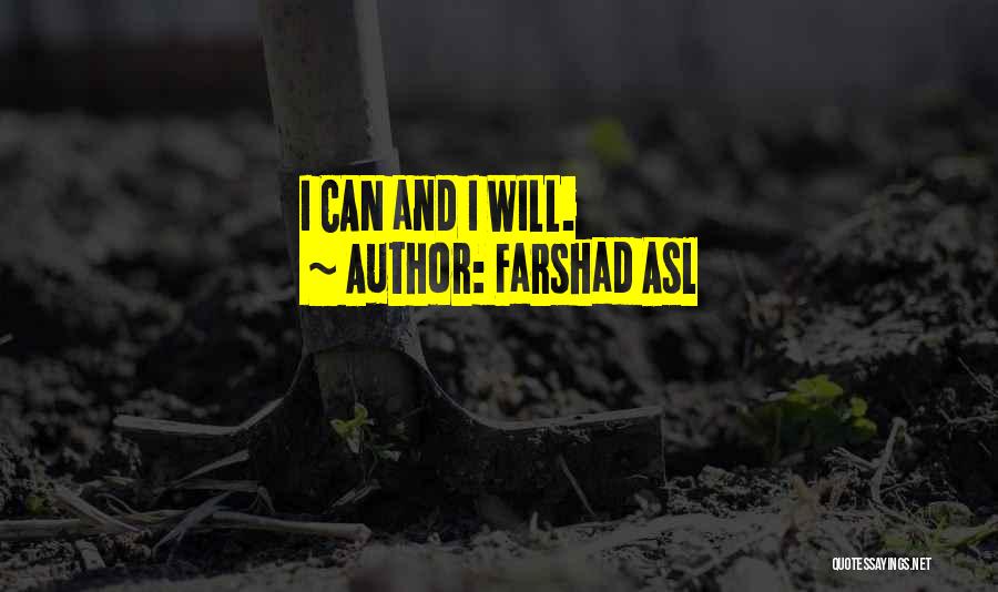 Farshad Asl Quotes: I Can And I Will.