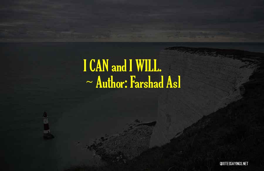 Farshad Asl Quotes: I Can And I Will.