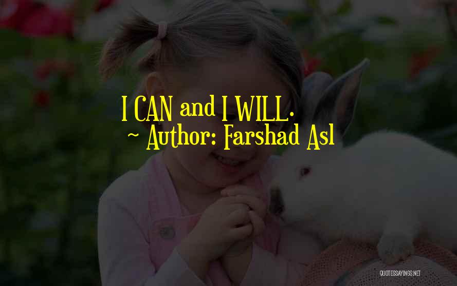Farshad Asl Quotes: I Can And I Will.