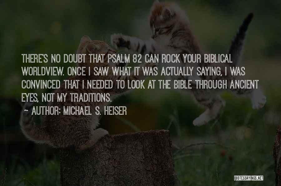 Michael S. Heiser Quotes: There's No Doubt That Psalm 82 Can Rock Your Biblical Worldview. Once I Saw What It Was Actually Saying, I